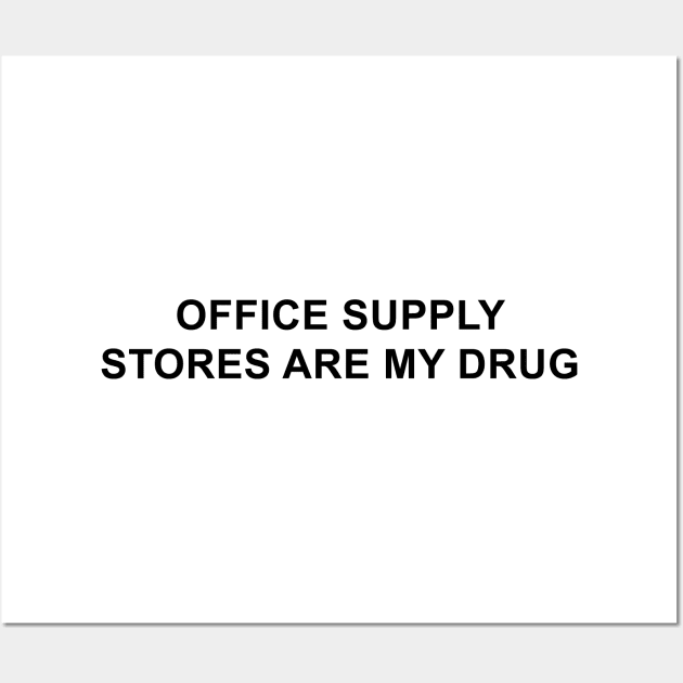 Office Supply Stores Are My Drug Wall Art by pizzamydarling